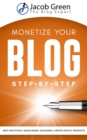 Monetize Your Blog Step-By-Step : Learn How To Make Money Blogging. Leverage Digital Marketing Best Practices And Create Digital Products To Profit From Your Blog - Book