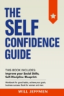 The Self Confidence Guide : This Book Includes: Improve your Social Skills, Self-Discipline Blueprint. Workbook for good habits, achieve your goals, business success. Book for women and men. - Book