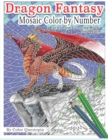 Dragon Fantasy - Mosaic Color by Number -Enchanted Coloring Book for Adults : Mythical Magic and Lore for Stress Relief - Book