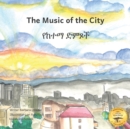 Music of the City : The Sounds of Civilization in Amharic and English - Book