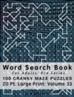 Word Search Book For Adults : Pro Series, 100 Cranky Maze Puzzles, 20 Pt. Large Print, Vol. 33 - Book
