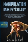 Manipulation and Dark Psychology : The Complete Guide to Secrets of Manipulation, Influencing People with Body Language (Practical Examples), Persuasion, and Mind Control - Book