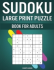 Sudoku Large Print Puzzle Book for Adults : 200 Easy, Medium, Hard, and Expert Levels for Adults with Solutions - Large Print - Book