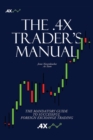 The .4x Trader's Manual : The Mandatory Guide to Successful Foreign Exchange Trading - Book