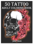 50 Tattoo Adult Coloring Book : An Adult Coloring Book with Awesome and Relaxing Beautiful Modern Tattoo Designs for Men and Women Coloring Pages - Book