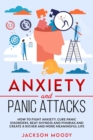 Anxiety And Panic Attacks : How to fight anxiety, cure panic disorders, beat shyness and phobias and create a richer and more meaningful life - Book