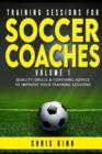 Training Sessions for Soccer Coaches Book 1 : Quality drills and advice to improve your sessions - Book