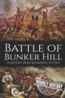 Battle of Bunker Hill : A History from Beginning to End - Book