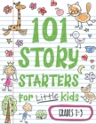 101 Story Starters for Little Kids : Illustrated Writing Prompts to Kick Your Imagination into High Gear - Book