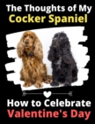 The Thoughts of My Cocker Spaniel : How to Celebrate Valentine's Day - Book