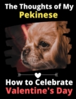 The Thoughts of My Pekinese : How to Celebrate Valentine's Day - Book