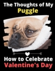The Thoughts of My Puggle : How to Celebrate Valentine's Day - Book