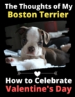 The Thoughts of My Boston Terrier : How to Celebrate Valentine's Day - Book