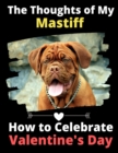 The Thoughts of My Mastiff : How to Celebrate Valentine's Day - Book
