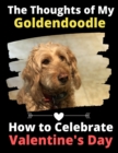 The Thoughts of My Goldendoodle : How to Celebrate Valentine's Day - Book