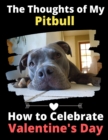 The Thoughts of My Pitbull : How to Celebrate Valentine's Day - Book