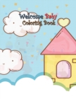 Welcome Baby Coloring Book : A Fun Gift Idea for Mom and Kids, Creativity and Imagination, Coloring Pages Perfect for Toddlers, Preschoolers, Kids Ages 3-8 and All - Book