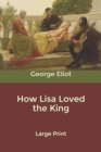 How Lisa Loved the King : Large Print - Book