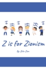Z is for Zionism : Introduce your child to the true, inspiring history of Israel and the Jewish people - Book