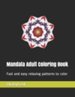Mandala Adult Coloring Book : Fast and easy relaxing patterns to color - Book