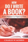 How Do I Write a Book? : From Passion to Paper to Print - Book
