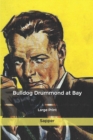 Bulldog Drummond at Bay : Large Print - Book