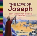 The Life of Joseph : God's Wisdom for Building Character - Book