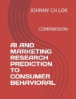 AI and Marketing Research Prediction to Consumer Behavioral : Comparision - Book