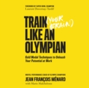 Train Your Brain Like an Olympian - eAudiobook