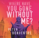 Where Have You Gone Without Me - eAudiobook