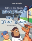 Backpacks and Blue Roses : Before the Bully - Book