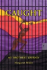 Caught : My "Brother's" Journey - Book