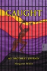 Caught : My "Brother's" Journey - eBook