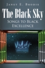 The Black Sky : Songs to Black Excellence - eBook