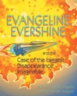 Evangeline Evershine and the Case of the Biggest Disappearance Imaginable - Book