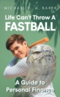 Life Can't Throw A Fast Ball : A Guide to Personal Finance - Book