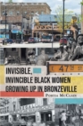 Invisible, Invincible Black Women Growing up in Bronzeville - eBook