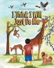 I Think I Will Just Be Me - Book