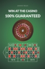 Win at the Casino 100% Guaranteed - eBook