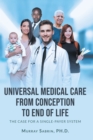 Universal Medical Care from Conception to End of Life : The Case for A Single-Payer System - eBook