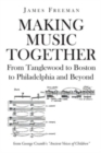 Making Music Together : From Tanglewood to Boston to Philadelphia and Beyond - Book