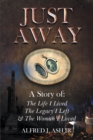Just Away : A Story of: The Life I Lived The Legacy I Left & The Woman I Loved - eBook