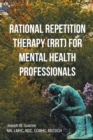 Rational Repetition Therapy (RRT) for Mental Health Professionals - eBook