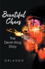 Beautiful Chaos : The Devin King Story - eBook