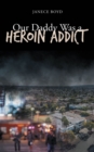 Our Daddy Was a Heroin Addict - eBook