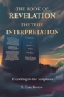 The Book of Revelation : The True Interpretation According to the Scriptures - Book