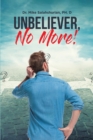 Unbeliever, No More! - eBook