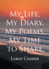 My Life, My Diary, My Poems, My Time to Share - Book