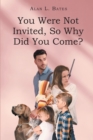 You Were Not Invited, So Why Did You Come? - eBook