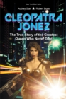 Cleopatra Jonez : The True Story of the Greatest Queen Who Never Died - eBook